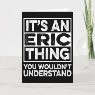 Es ist eine Eric-Sache, die du nicht verstehen wür Karte