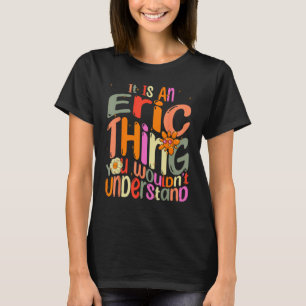 Es ist eine Eric Sache, die man Groovy verstehen w T-Shirt