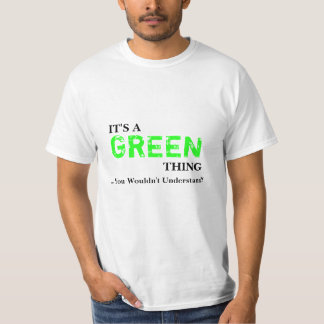 Es ist EINE GRÜNE Sache,…, das Sie nicht verstehen T-Shirt