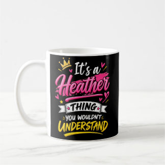 Es ist eine Heather-Sache, die du nicht verstehen Kaffeetasse