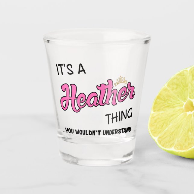 Es ist eine Heather-Sache, die man nicht verstehen Schnapsglas (Vorderseite)