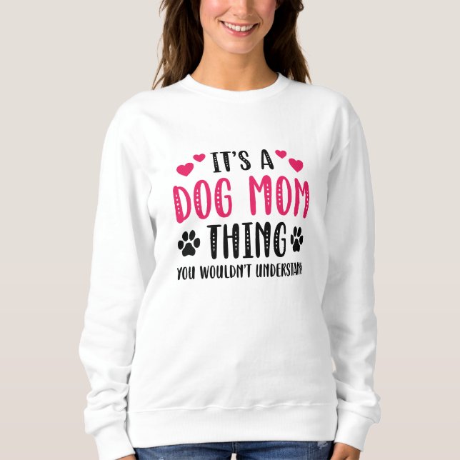 Es ist eine Hunde-Mama Sweatshirt (Vorderseite)