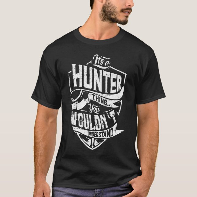 Es ist eine HUNTER-Sache, Sie würden es nicht vers T-Shirt (Vorderseite)