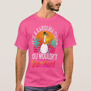 Es ist eine Karolina-Sache, die du Kar nicht verst T-Shirt