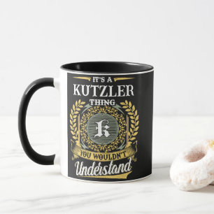 Es ist eine KUTZLER-Sache, die du nicht verstehst Tasse