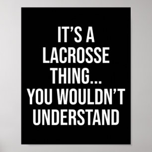 Es ist eine Lacrosse Sache... Sie würden L Poster