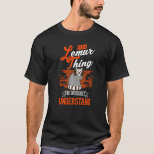 Es ist eine Lemuren-Sache, du würdest Lemur nicht T-Shirt