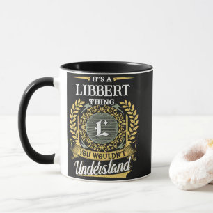 Es ist eine LIBBERT-Sache, die du nicht verstehen Tasse