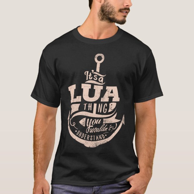 Es ist eine LUA-Sache, Sie würden es nicht versteh T-Shirt (Vorderseite)