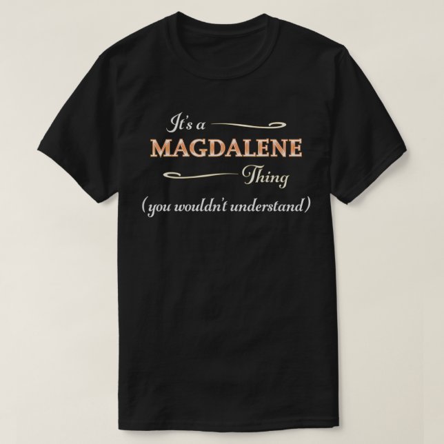 Es ist eine MAGDALENE Sache, die man nicht versteh T-Shirt (Design vorne)