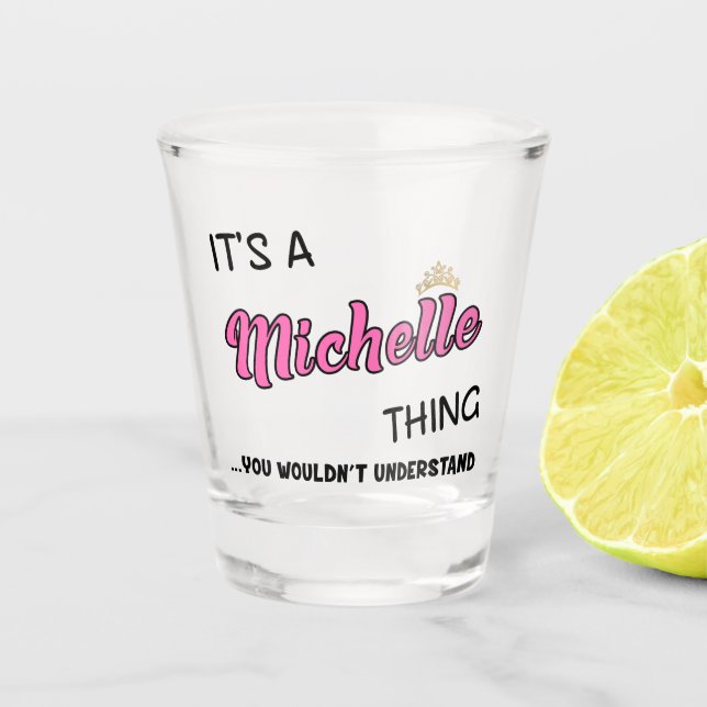 Es ist eine Michelle-Sache, die man nicht verstehe Schnapsglas (Vorderseite)