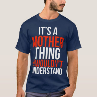 Es ist eine Mutter, die du nicht verstehen würdest T-Shirt