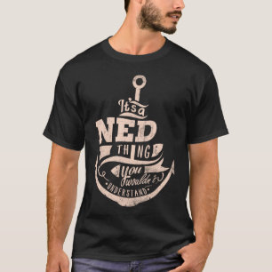 Es ist eine NED Sache, Sie würden es nicht versteh T-Shirt