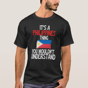 Es ist eine philippinische Sache, die du nicht ver T-Shirt