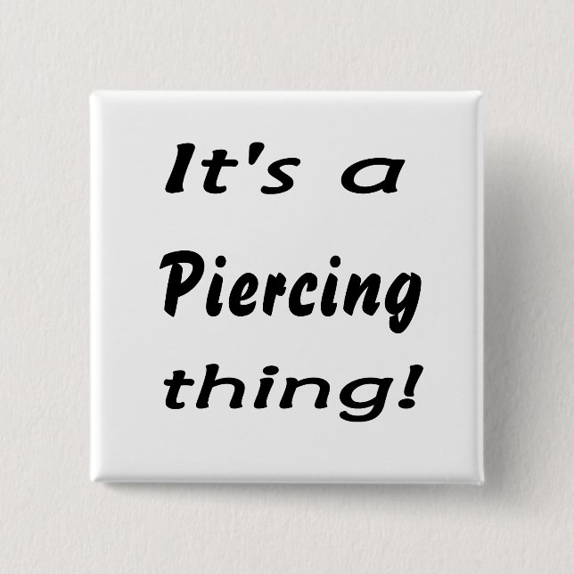 Es ist eine piercing Sache! Button (Vorderseite)