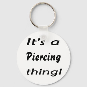 Es ist eine piercing Sache! Schlüsselanhänger