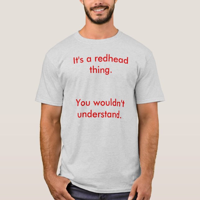 Es ist eine Redheadsache., Sie würde verstehen T-Shirt (Vorderseite)