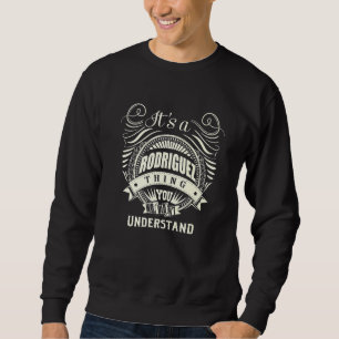 Es ist eine Rodriguez Sache, die Sie nicht versteh Sweatshirt
