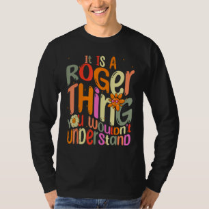 Es ist eine Roger-Sache, die du nicht verstehen wü T-Shirt