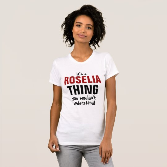 Es ist eine Roselia Sache, die Sie nicht verstehen T-Shirt