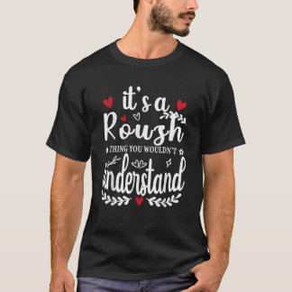 Es ist eine ROUSH Sache, die man witzig verstehen  T-Shirt