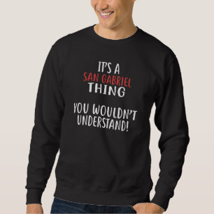 Es ist eine SAN GABRIEL-Sache Stadt SAN GABRIELS Sweatshirt