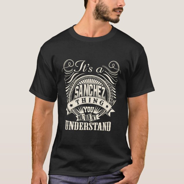 Es ist eine Sanchez Sache, die man nicht verstehen T-Shirt (Vorderseite)