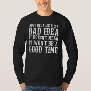 Es ist eine schlechte Idee, die nicht Gemein ist,  T-Shirt