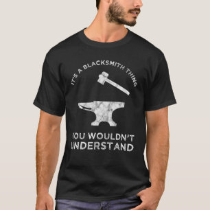 Es ist eine Schmied-Sache - Sie würden es nicht v T-Shirt