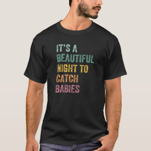 Es ist eine schöne Nacht, Babys zu fangen T-Shirt