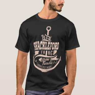 Es ist eine SHACKLEFORD Sache, Sie würden es nicht T-Shirt