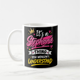 Es ist eine Stephanie-Sache, die du nicht verstehe Kaffeetasse