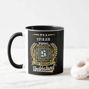 Es ist eine STOLER-Sache, die du nicht verstehst Tasse