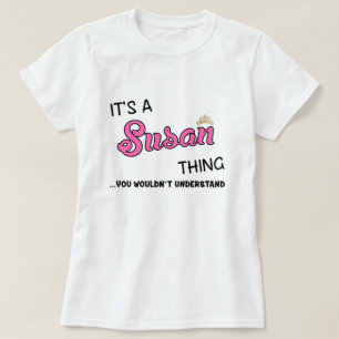 Es ist eine Susan-Sache, die du nicht verstehen w T-Shirt