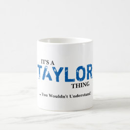 Es ist EINE TAYLOR-Sache,…, das Sie nicht Kaffeetasse