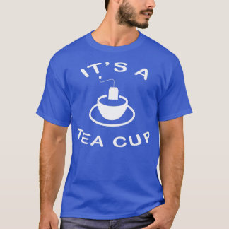Es ist eine Teetasse T-Shirt