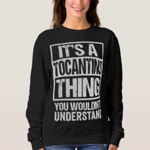 Es ist eine Tocantins-Sache, die du nicht verstehe Sweatshirt