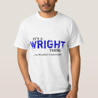 Es ist EINE WRIGHT-Sache,…, das Sie nicht T-Shirt