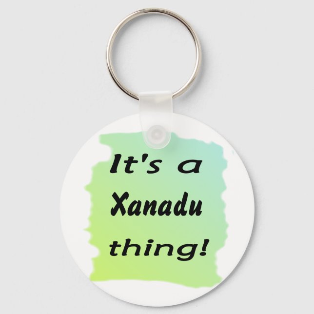 Es ist eine Xanadu Sache! Schlüsselanhänger (Vorderseite)