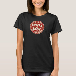 Es ist einfach, aber nicht leicht T-Shirt