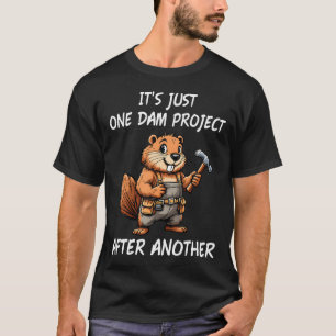 Es ist einfach ein Damm-Projekt nach dem anderen - T-Shirt
