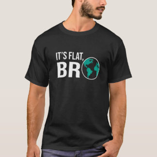 Es ist flach Bro Flache Erde Theoretiker Oder Gläu T-Shirt