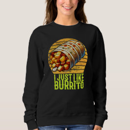 Es ist genau wie Burrito Sweatshirt