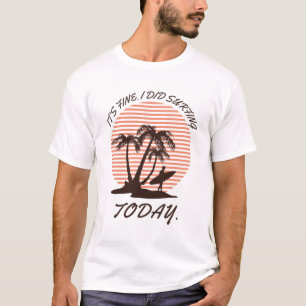 Es ist gut, dass ich heute surfe - Surfer T-Shirt