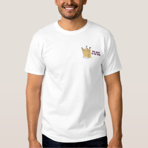 Es ist gut, König zu sein Besticktes T-Shirt
