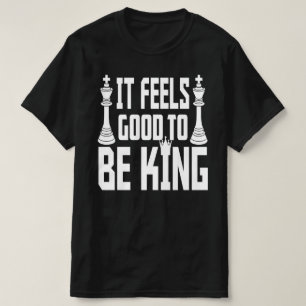 Es ist gut, König zu sein, Schach T-Shirt