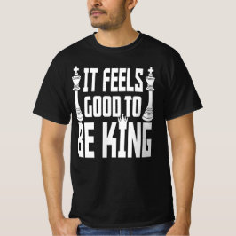 Es ist gut, König zu sein, Schach T-Shirt