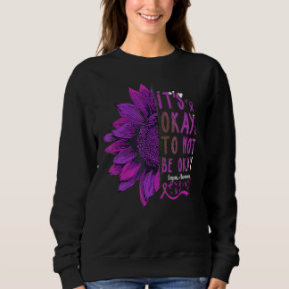 Es ist gut, nicht in Ordnung zu sein Sonnenblumen Sweatshirt