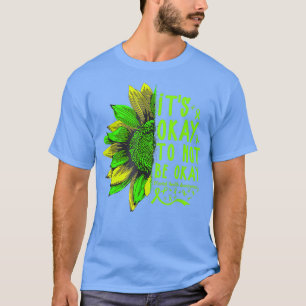 Es ist gut, nicht in Ordnung zu sein Sonnenblumen T-Shirt