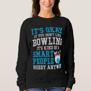 Es ist gut, wenn man Bowling nicht mag, ist sein i Sweatshirt